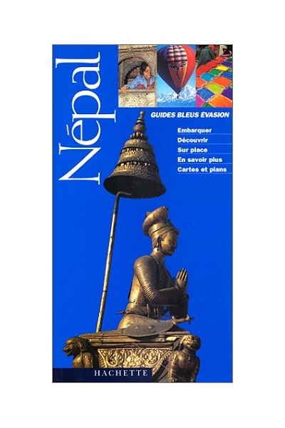 GUIDES BLEUS EVASION : NEPAL / EMBARQUER - DECOUVRIR - SUR PLACE - EN SAVOIR PLUS - CARTES ET PLANS